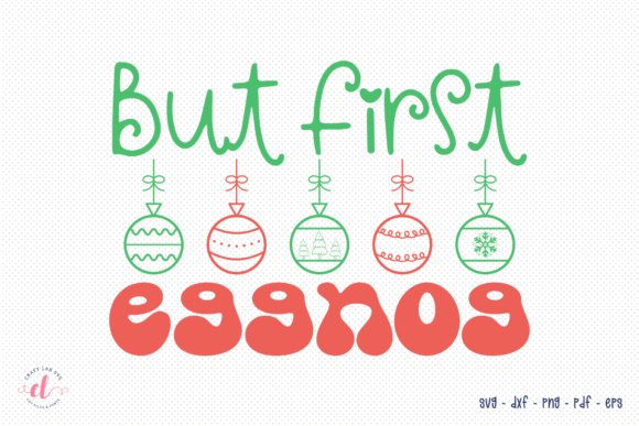 But First Eggnog, Funny Christmas SVG Graphics for Crafts