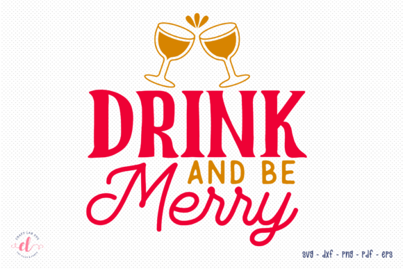 Drink and Be Merry SVG Graphics for Crafts & Content