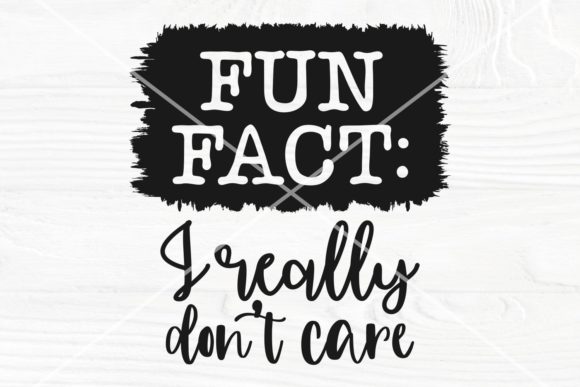 Fun Fact I Don t Care SVG Funny Work for Graphics and Crafts