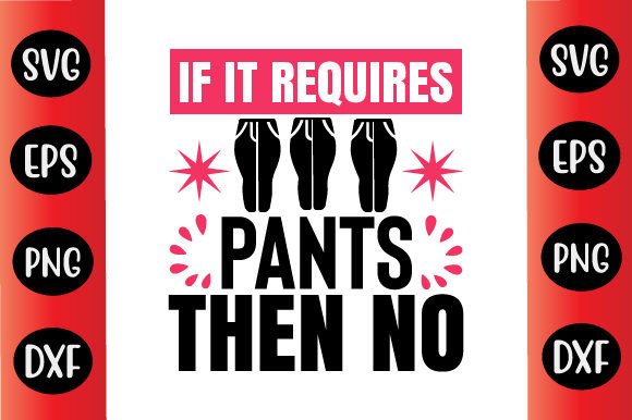 Funny Day SVG Design if It Requires Pant for Graphics and Crafts