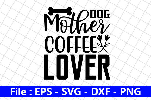 Funny Dog SVG Bundle, Dog Mother Coffee: Graphics for Crafts