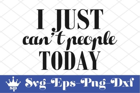 Funny Mom Svg Design, I Just Can t Peopl Graphics
