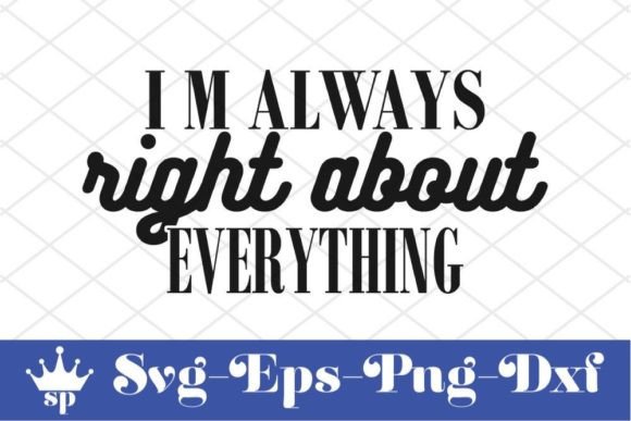 Funny Mom Svg Design, I M Always Right a Graphics for Crafts