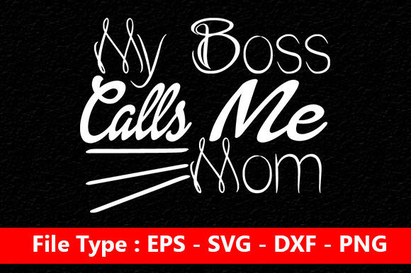 Funny Mom Svg Design, My Boss Calls Me Mom Graphics and Crafts