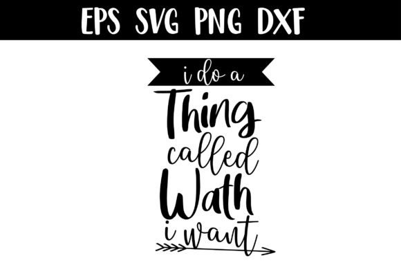 I Do Thing Called Wath I Want SVG Funny Graphics & Crafts Review