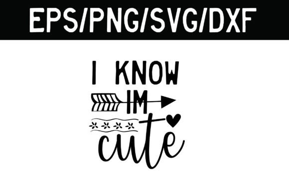 I Know Im Cute SVG Funny Baby Svg for Graphics and Crafts