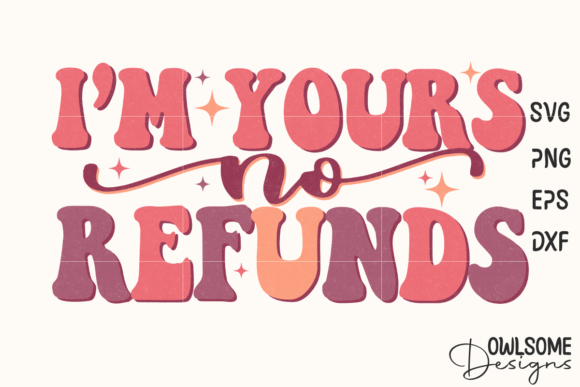 I m Yours No Refunds Funny Valentine SVG Graphics for Crafts