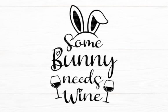Some Bunny Needs Wine Funny Easter SVG for Crafts and Graphics