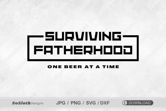 Surviving Fatherhood Svg, Funny Dad Svg Graphics for Crafts